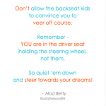 Don't Let The Backseat Kids Steer The Car!