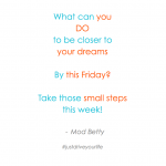 What Can You Do Today to be Closer To Your Dreams?