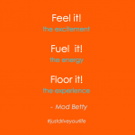 Feel It. Fuel It. Floor It!