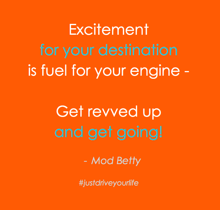 excitement for your destination is fuel for your engine rev up get going JDYL